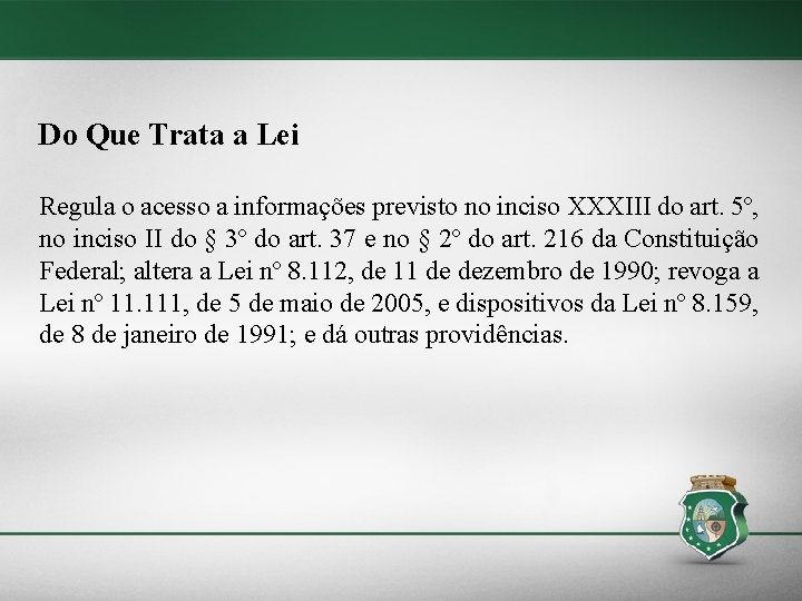 Do Que Trata a Lei Regula o acesso a informações previsto no inciso XXXIII Do Que Trata a Lei Regula o acesso a informações previsto no inciso XXXIII