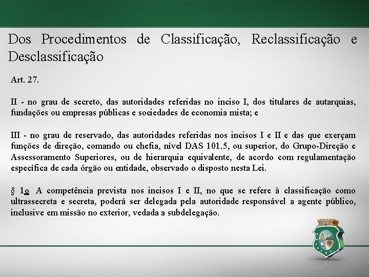 Dos Procedimentos de Classificação, Reclassificação e Desclassificação Art. 27. II - no grau de