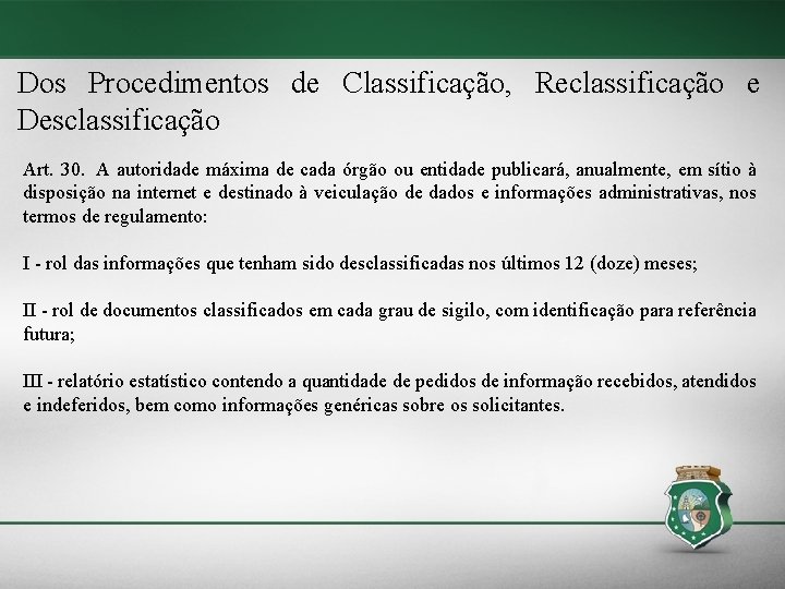 Dos Procedimentos de Classificação, Reclassificação e Desclassificação Art. 30. A autoridade máxima de cada