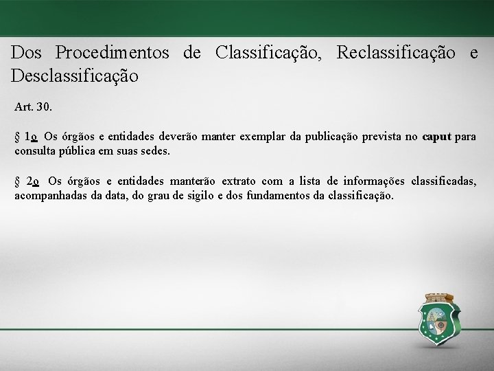 Dos Procedimentos de Classificação, Reclassificação e Desclassificação Art. 30. § 1 o Os órgãos