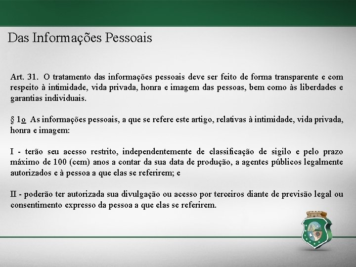 Das Informações Pessoais Art. 31. O tratamento das informações pessoais deve ser feito de Das Informações Pessoais Art. 31. O tratamento das informações pessoais deve ser feito de