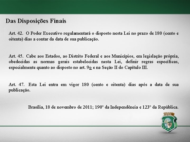 Das Disposições Finais Art. 42. O Poder Executivo regulamentará o disposto nesta Lei no