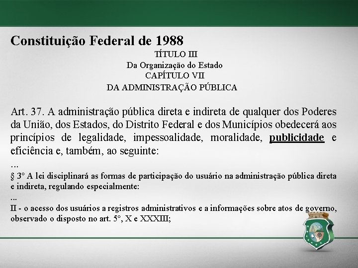 Constituição Federal de 1988 TÍTULO III Da Organização do Estado CAPÍTULO VII DA ADMINISTRAÇÃO