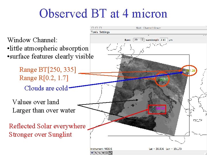 Observed BT at 4 micron Window Channel: • little atmospheric absorption • surface features Observed BT at 4 micron Window Channel: • little atmospheric absorption • surface features