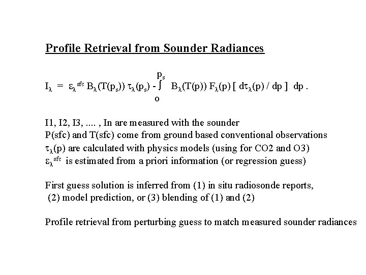  Profile Retrieval from Sounder Radiances ps I = sfc B (T(ps)) (ps) -