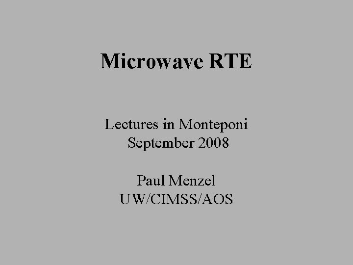 Microwave RTE Lectures in Monteponi September 2008 Paul Menzel UW/CIMSS/AOS 