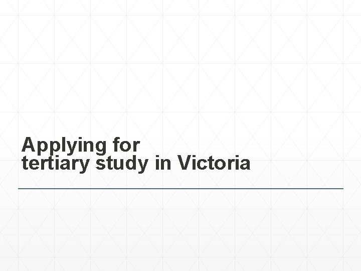 Applying for tertiary study in Victoria 