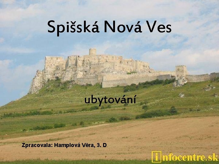 Spišská Nová Ves ubytování Zpracovala: Hamplová Věra, 3. D 