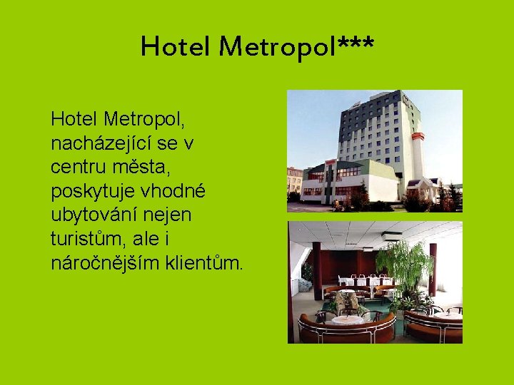Hotel Metropol*** Hotel Metropol, nacházející se v centru města, poskytuje vhodné ubytování nejen turistům,