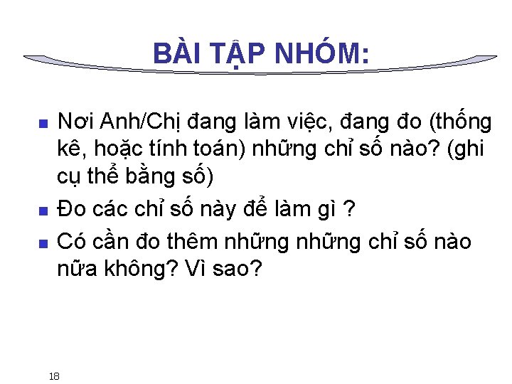 BÀI TẬP NHÓM: n n n Nơi Anh/Chị đang làm việc, đang đo (thống