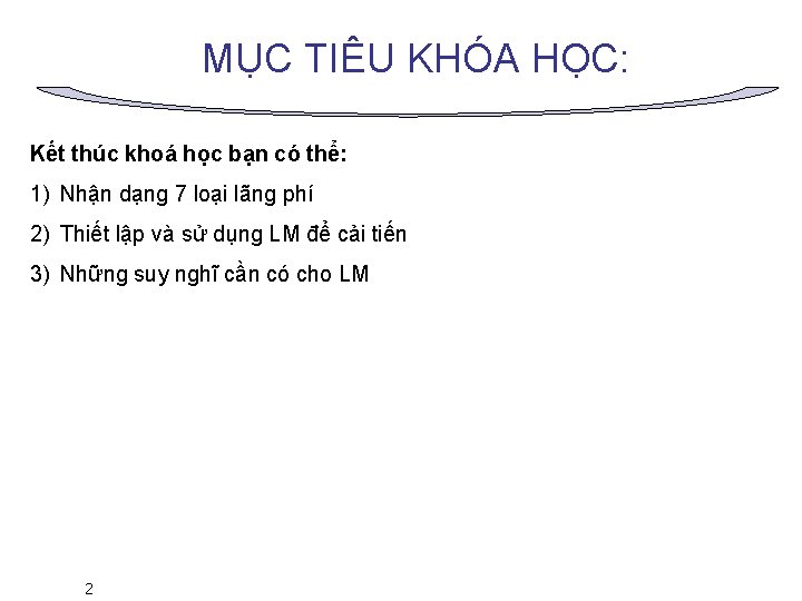 MỤC TIÊU KHÓA HỌC: Kết thúc khoá học bạn có thể: 1) Nhận dạng