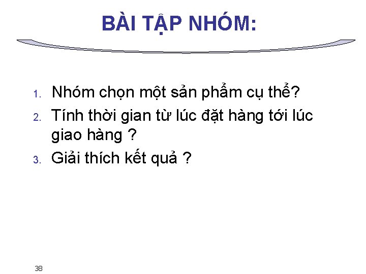 BÀI TẬP NHÓM: 1. 2. 38 Nhóm chọn một sản phẩm cụ thể? Tính