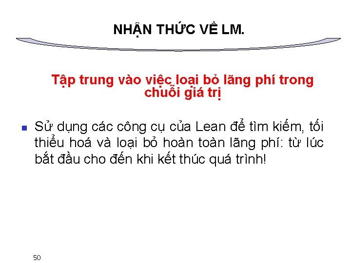 NHẬN THỨC VỀ LM. Tập trung vào việc loại bỏ lãng phí trong chuỗi