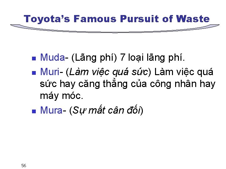 Toyota’s Famous Pursuit of Waste n n n 56 Muda- (Lãng phí) 7 loại