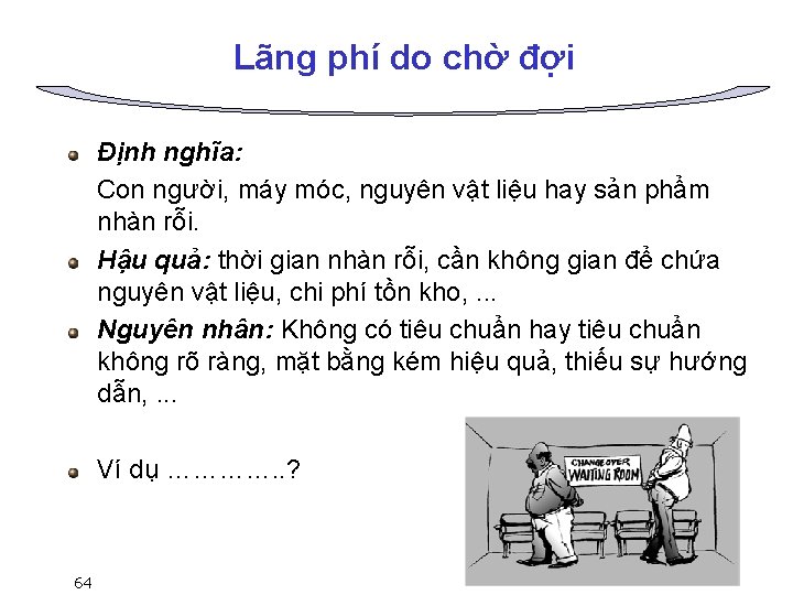 Lãng phí do chờ đợi Định nghĩa: Con người, máy móc, nguyên vật liệu