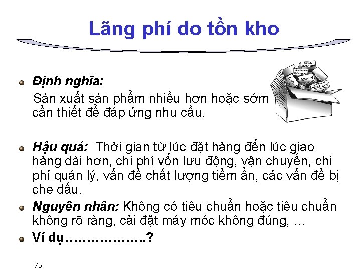 Lãng phí do tồn kho Định nghĩa: Sản xuất sản phẩm nhiều hơn hoặc
