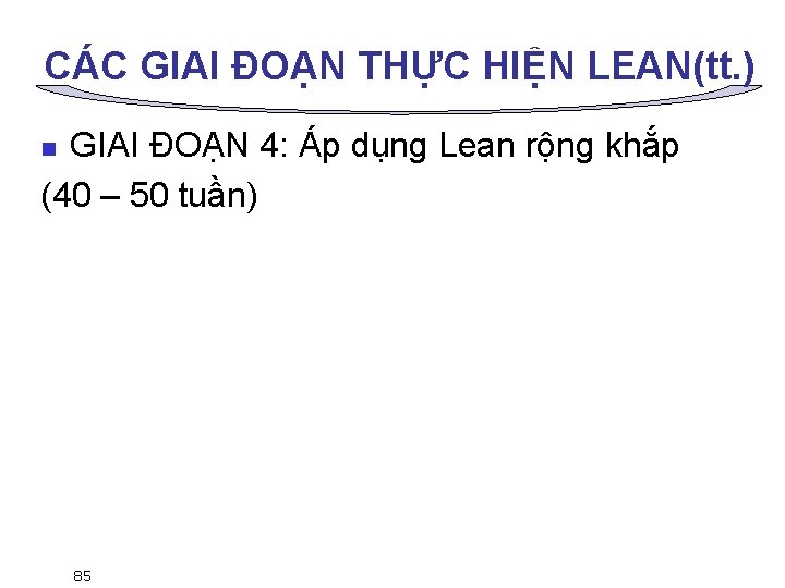 CÁC GIAI ĐOẠN THỰC HIỆN LEAN(tt. ) GIAI ĐOẠN 4: Áp dụng Lean rộng