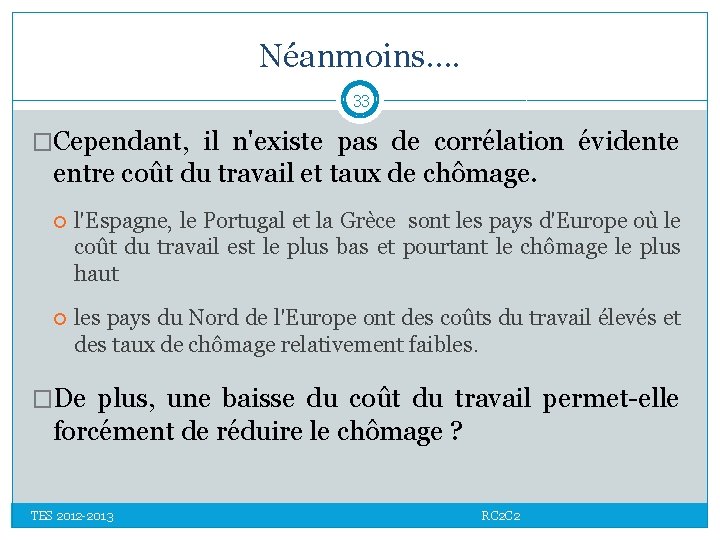 Néanmoins…. 33 �Cependant, il n'existe pas de corrélation évidente entre coût du travail et