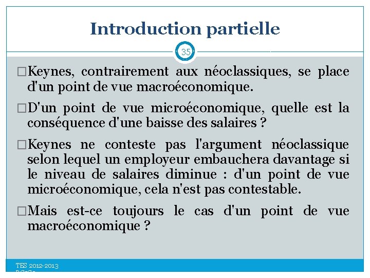 Introduction partielle 35 �Keynes, contrairement aux néoclassiques, se place d'un point de vue macroéconomique.