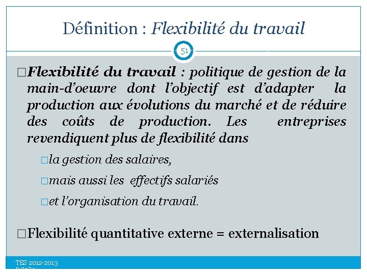 Définition : Flexibilité du travail 51 �Flexibilité du travail : politique de gestion de