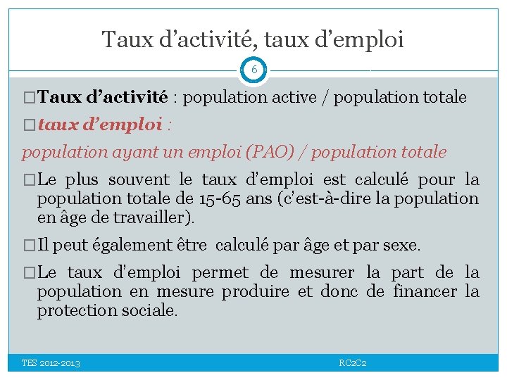 Taux d’activité, taux d’emploi 6 �Taux d’activité : population active / population totale �taux