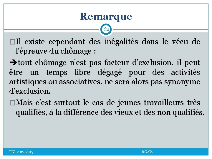 Remarque 62 �Il existe cependant des inégalités dans le vécu de l’épreuve du chômage