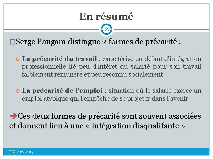 En résumé 67 �Serge Paugam distingue 2 formes de précarité : La précarité du