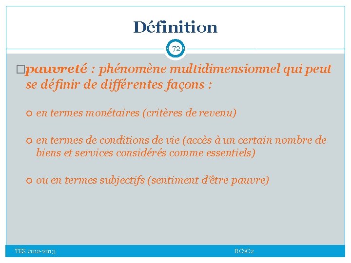 Définition 72 �pauvreté : phénomène multidimensionnel qui peut se définir de différentes façons :