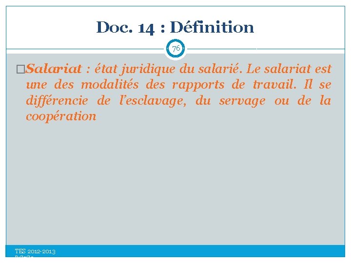 Doc. 14 : Définition 76 �Salariat : état juridique du salarié. Le salariat est