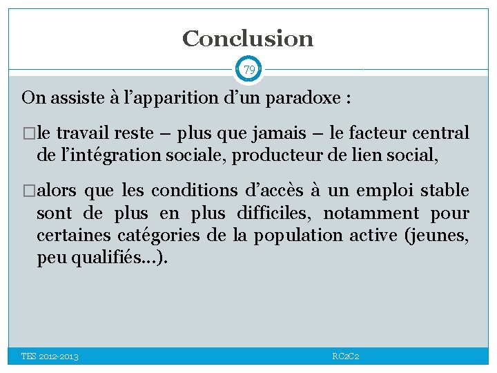 Conclusion 79 On assiste à l’apparition d’un paradoxe : �le travail reste – plus