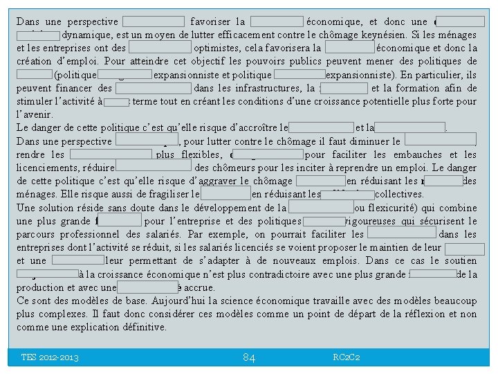 Dans une perspective keynésienne, favoriser la croissance économique, et donc une demande anticipée dynamique,