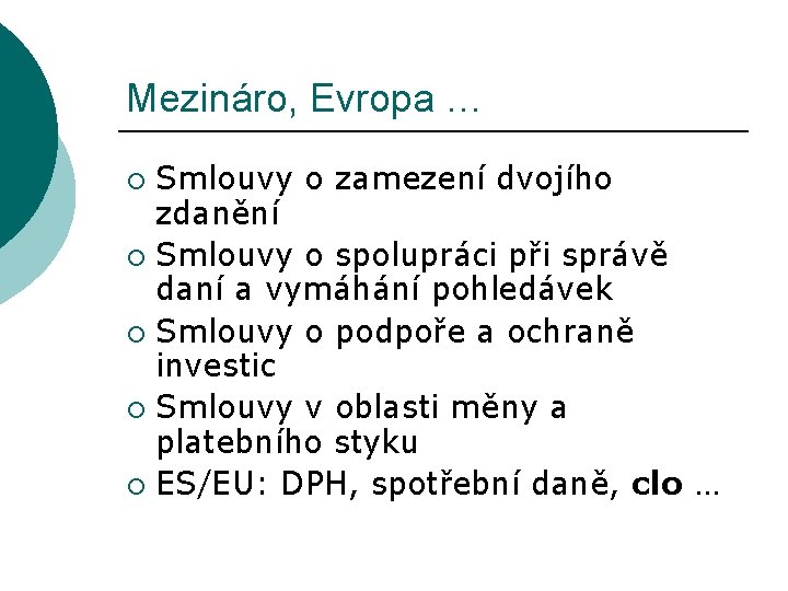 Mezináro, Evropa … Smlouvy o zamezení dvojího zdanění ¡ Smlouvy o spolupráci při správě Mezináro, Evropa … Smlouvy o zamezení dvojího zdanění ¡ Smlouvy o spolupráci při správě