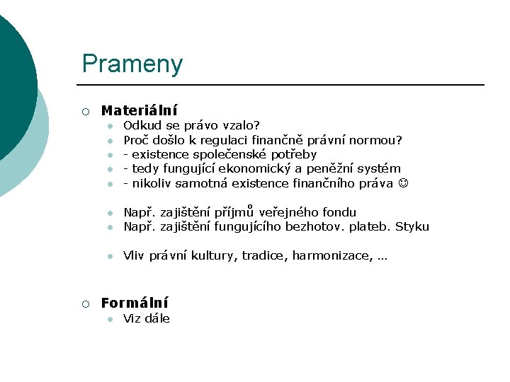 Prameny ¡ Materiální l l l Např. zajištění příjmů veřejného fondu Např. zajištění fungujícího Prameny ¡ Materiální l l l Např. zajištění příjmů veřejného fondu Např. zajištění fungujícího