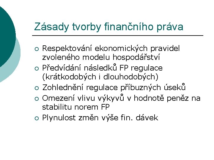 Zásady tvorby finančního práva ¡ ¡ ¡ Respektování ekonomických pravidel zvoleného modelu hospodářství Předvídání Zásady tvorby finančního práva ¡ ¡ ¡ Respektování ekonomických pravidel zvoleného modelu hospodářství Předvídání