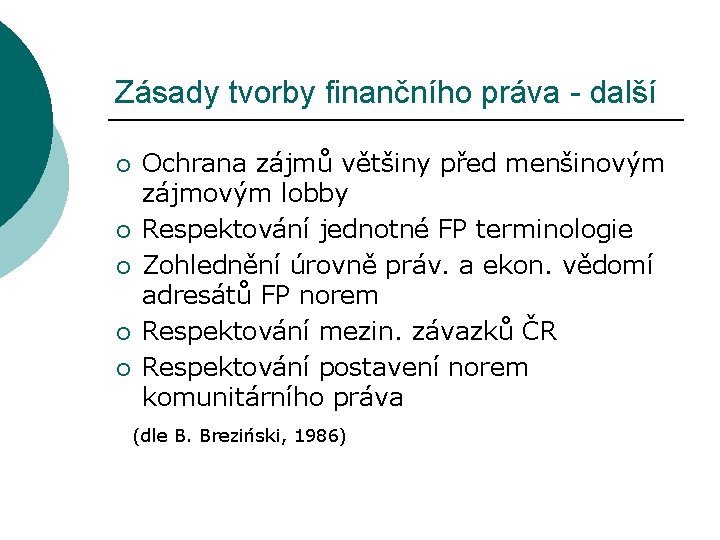 Zásady tvorby finančního práva - další ¡ ¡ ¡ Ochrana zájmů většiny před menšinovým Zásady tvorby finančního práva - další ¡ ¡ ¡ Ochrana zájmů většiny před menšinovým