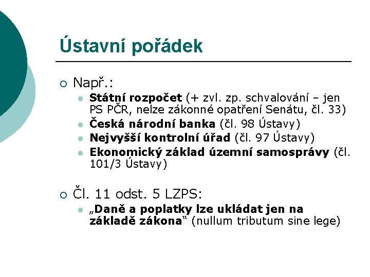 Ústavní pořádek ¡ Např. : l l ¡ Státní rozpočet (+ zvl. zp. schvalování Ústavní pořádek ¡ Např. : l l ¡ Státní rozpočet (+ zvl. zp. schvalování