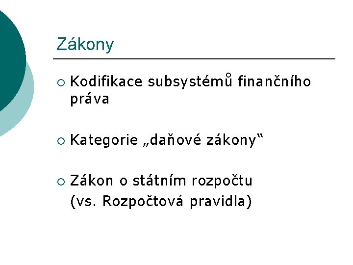 Zákony ¡ ¡ ¡ Kodifikace subsystémů finančního práva Kategorie „daňové zákony“ Zákon o státním Zákony ¡ ¡ ¡ Kodifikace subsystémů finančního práva Kategorie „daňové zákony“ Zákon o státním