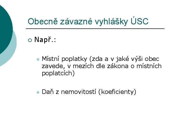 Obecně závazné vyhlášky ÚSC ¡ Např. : l Místní poplatky (zda a v jaké Obecně závazné vyhlášky ÚSC ¡ Např. : l Místní poplatky (zda a v jaké
