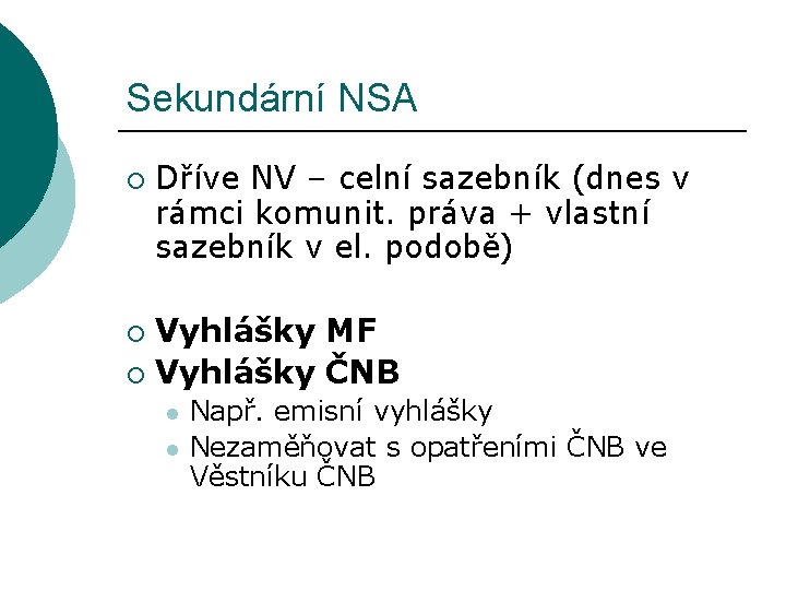 Sekundární NSA ¡ Dříve NV – celní sazebník (dnes v rámci komunit. práva + Sekundární NSA ¡ Dříve NV – celní sazebník (dnes v rámci komunit. práva +
