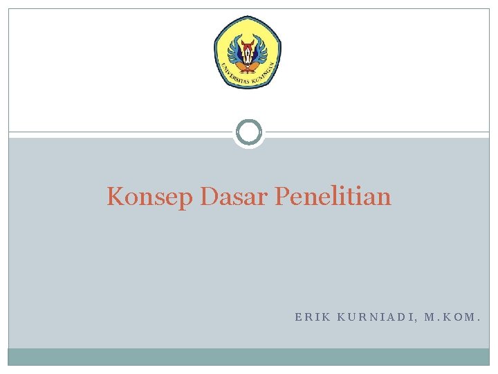 Konsep Dasar Penelitian ERIK KURNIADI, M. KOM. 