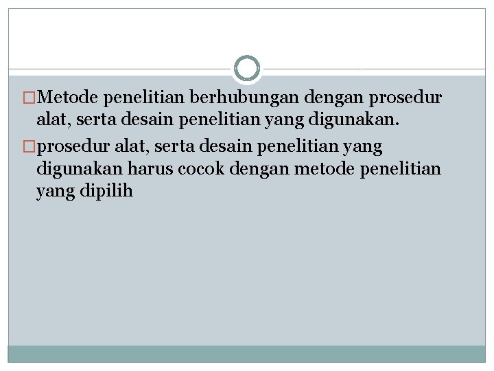 �Metode penelitian berhubungan dengan prosedur alat, serta desain penelitian yang digunakan. �prosedur alat, serta