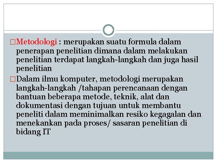 �Metodologi : merupakan suatu formula dalam penerapan penelitian dimana dalam melakukan penelitian terdapat langkah-langkah