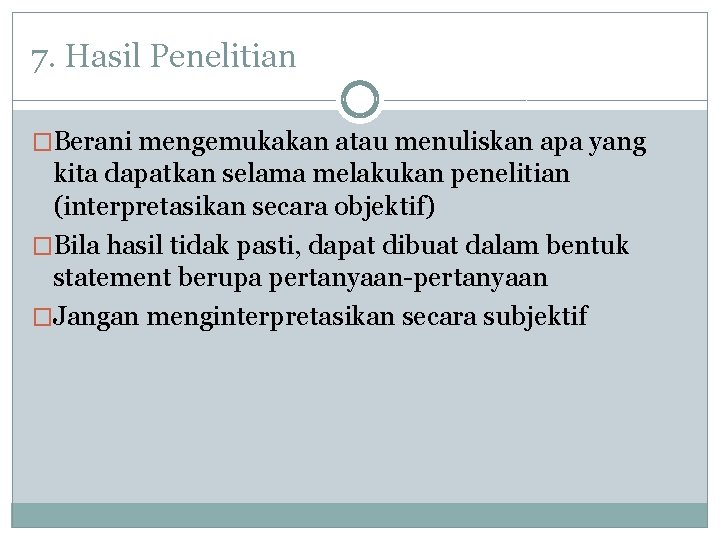 7. Hasil Penelitian �Berani mengemukakan atau menuliskan apa yang kita dapatkan selama melakukan penelitian