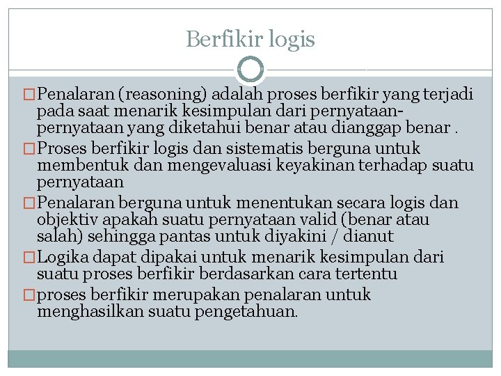 Berfikir logis �Penalaran (reasoning) adalah proses berfikir yang terjadi pada saat menarik kesimpulan dari