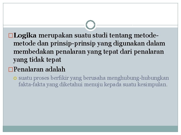 �Logika merupakan suatu studi tentang metode- metode dan prinsip-prinsip yang digunakan dalam membedakan penalaran