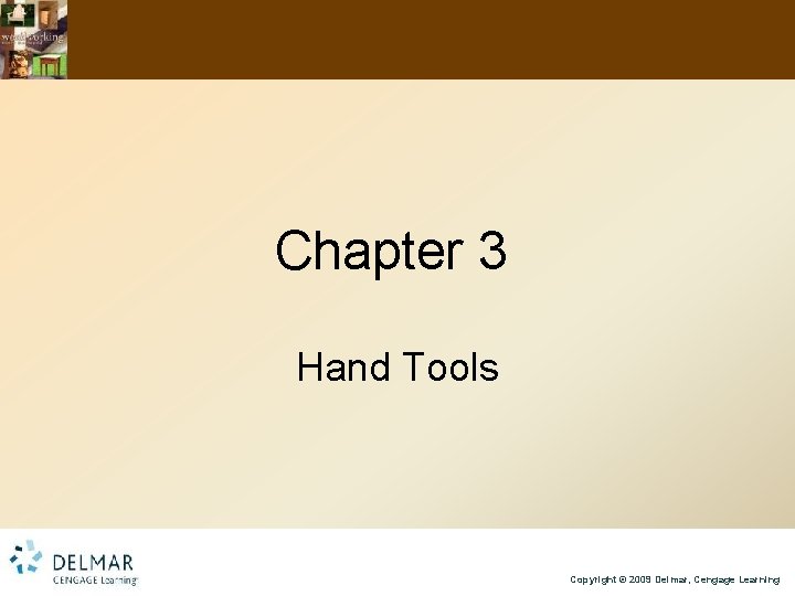 Chapter 3 Hand Tools Copyright © 2009 Delmar, Cengage Learning 