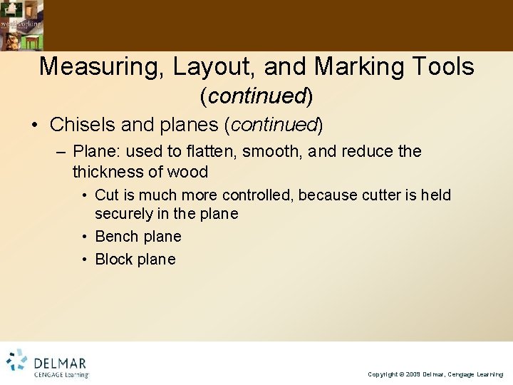 Measuring, Layout, and Marking Tools (continued) • Chisels and planes (continued) – Plane: used