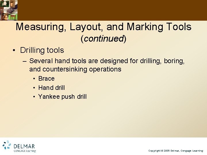 Measuring, Layout, and Marking Tools (continued) • Drilling tools – Several hand tools are