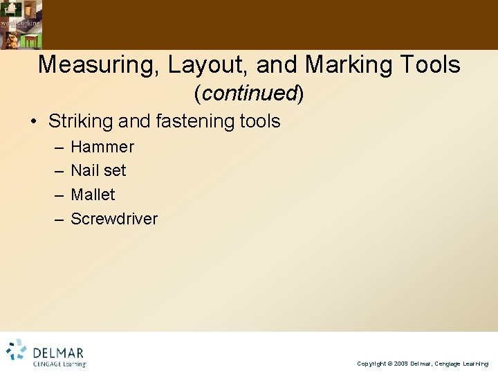 Measuring, Layout, and Marking Tools (continued) • Striking and fastening tools – – Hammer