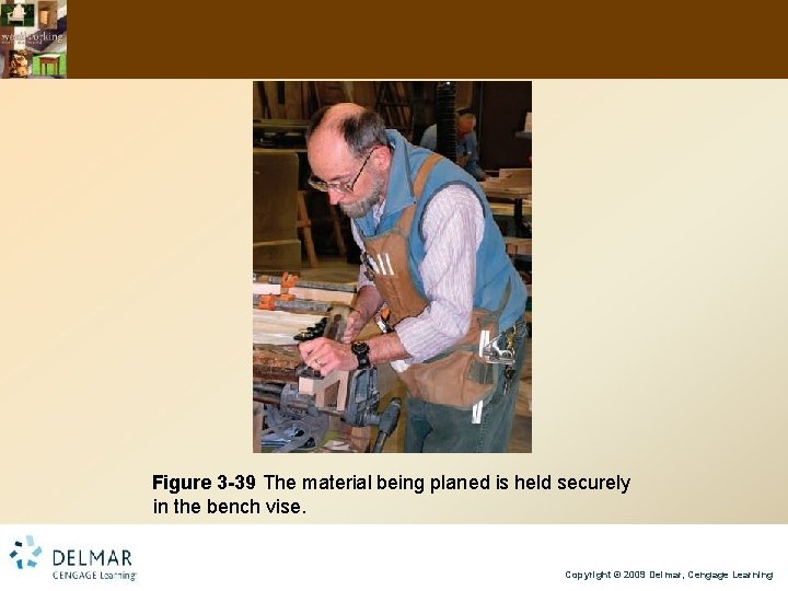 Figure 3 -39 The material being planed is held securely in the bench vise.